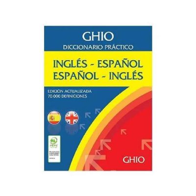 DICCIONARIO PRACTICO INGLES - ESPAÑOL ESPAÑOL - INGLES GHIO